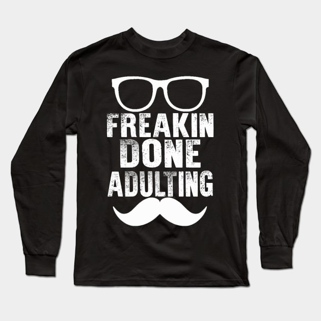 Freakin Done Adulting Long Sleeve T-Shirt by chatchimp